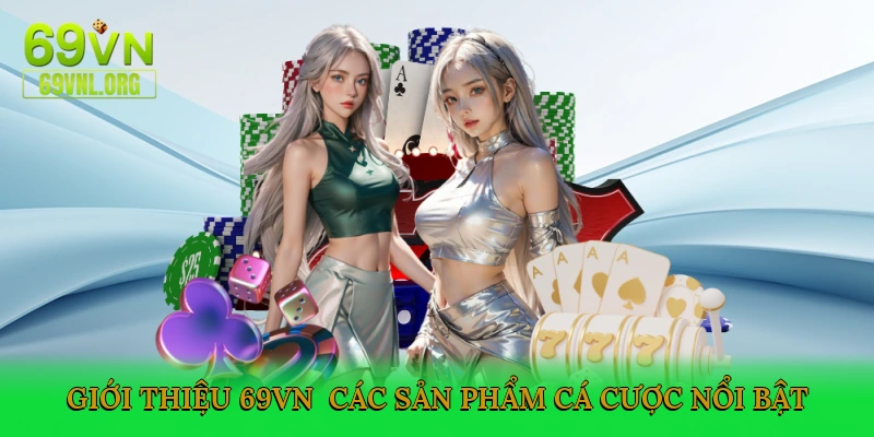 Giới thiệu 69VN - Các sản phẩm cá cược nổi bật