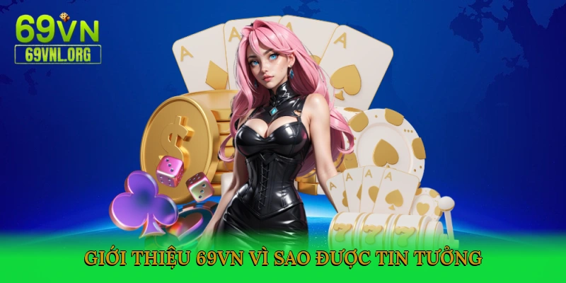 Giới thiệu 69VN - Vì sao được nhiều người tin tưởng?