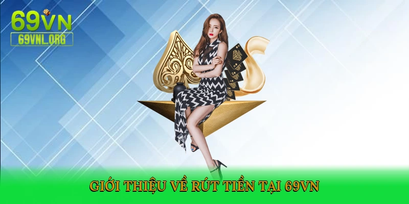 Giới thiệu về rút tiền tại 69VN