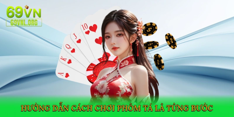 Hướng Dẫn Cách Chơi Phỏm Tá Lả Từng Bước