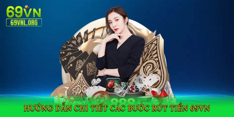 Hướng dẫn chi tiết các bước rút tiền 69VN