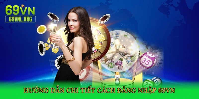 Hướng dẫn chi tiết cách đăng nhập 69VN