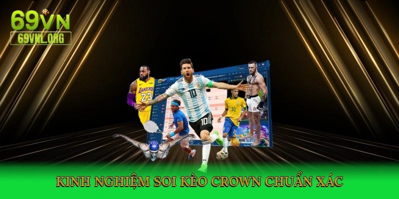 Kinh nghiệm soi kèo Crown chuẩn xác