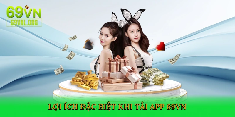 Lợi ích đặc biệt khi tải app 69VN