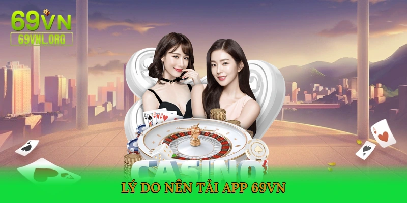 Lý do nên tải app 69VN