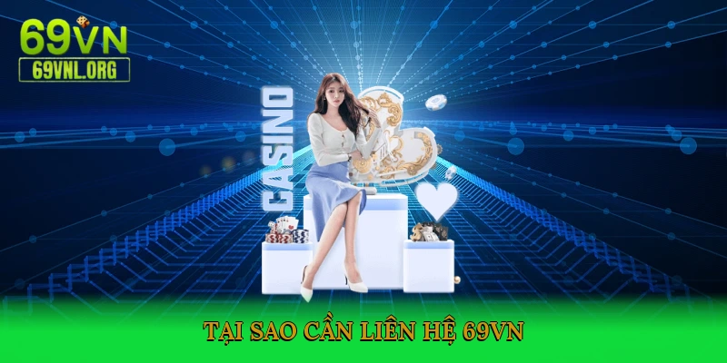 Tại Sao Cần Liên Hệ 69VN?